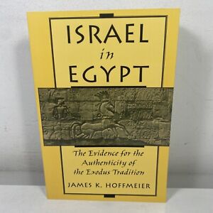 Israel in Egypt: Evidence for Authenticity of Exodus Tradition James K Hoffmeier