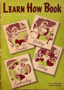 Crochet Knitting Tatting Embroidery Learn How To Book 1948 #1 By J & P Coats - Picture 1 of 6
