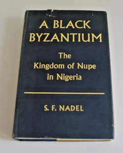 A Black Byzantium: Kingdom of Nupe in Nigeria S. F. Nadel BOOK - Picture 1 of 4