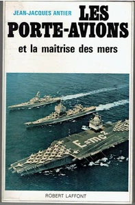 LES PORTE AVIONS et la maîtrise des mers par Jean-Jacques ANTIER / Aviation - Picture 1 of 1