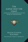 The Lodge And The Craft A Practical Explanation Of The By Rollin Clinton New