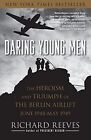 Daring Young Men The Heroism And Triumph Of The Berlin Ai By Reeves Richard