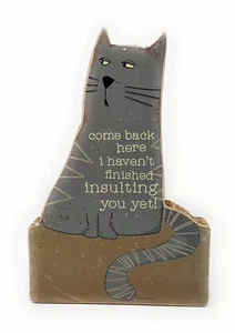 CAT come back here i haven't finished insulting you yet! 4.5 x 6.5 in Wood sign - Picture 1 of 4