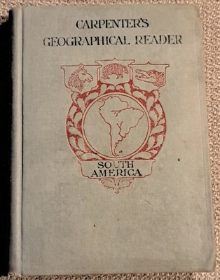 Carpenter's Geographical Reader South America 1915 Frank Carpenter - Image 1 of 4