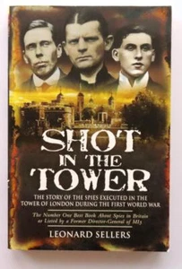 (364) Shot in the Tower: Spies in WW1 England by Leonard Sellers Illus. PB 2009 - Picture 1 of 7