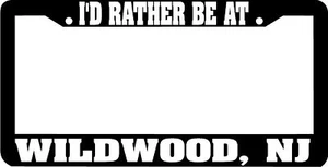 WILDWOOD NJ I'd Rather Be at License Plate Frame - Picture 1 of 1
