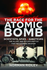 Norman Ridley The Race for the Atomic Bomb (Hardback)