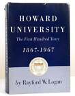 Rayford W. Logan HOWARD UNIVERSITY The First Hundred Years 1867-1967 1st Edition