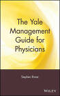 The Yale Management Guide for Physicians, S Rimar,