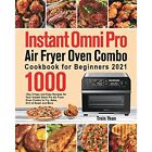 Instant Omni Pro Air Fryer Oven Combo Cookbook for Begi - Paperback NEW Trein Ye