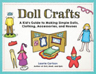 Carlson Laurie Doll Crafts: a Kid's Guide to Making Simple Dolls, Clothi (Poche)