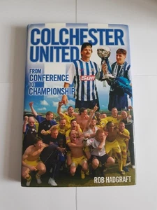 Colchester United From Conference To Championship Hardback Book Rob Hadgraft - Picture 1 of 4