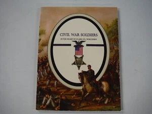 Civil War Soldiers: In the Heart of Clark Co., Wisconsin Rare Wisconsin Book - Picture 1 of 4