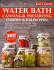 Water Bath Canning and Preserving Cookbook for Preppers: 200+ Simple fast shippi