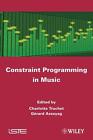 Constraint Programming in Music by Charlotte Truchet (English) Hardcover Book