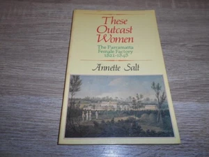 These Outcast Women: The Parramatta Female Factory 1821-1848 by Annette Salt. - Picture 1 of 7
