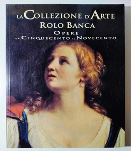 LA COLLEZIONE D'ARTE ROLO BANCA Opere dal Cinquecento al Novecento - Picture 1 of 1