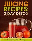 Juicing Recipes; 3 Day Detox For Weight Loss. Bell, Delong 9780692362532 New<|