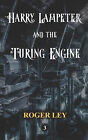 Harry Lampeter And The Turing Engine By Roger Ley - New Copy - 9798440922747