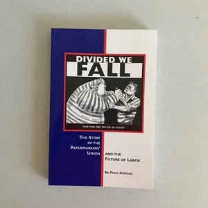 DIVIDED WE FALL: the STORY OF THE PAPERWORKERS' Union By Peter Kellman - Foto 1 di 13
