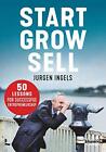 Start, Grow, Sell: 50 Tips For Entrepreneurial Greatness By Ingels Pb+-