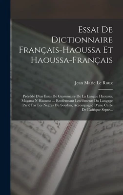 Jean Marie Le R Essai De Dictionnaire Français-Haoussa Et Haoussa-Fra (Hardback) - Image 1 of 2