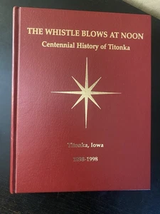 The Whistle Blows at Noon: Centennial History of Titonka by J. Clarine Boyken  - Picture 1 of 8