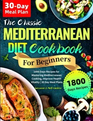 The Classic Mediterranean Diet Cookbook for Beginners 1800 Days Recipes for M... - Image 1 of 2