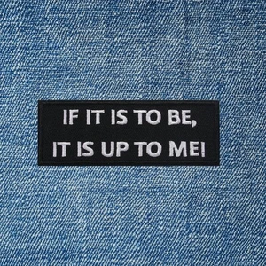 IF IT IS TO BE IT IS UP TO ME Patch Embroidered Iron-On Sew-On Motivational Badg - Picture 1 of 16