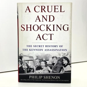 A Cruel And Shocking Act Secret History Of The Kennedy Assassination P. Shenon - Imagen 1 de 7