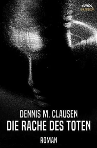 Dennis M. Clausen | DIE RACHE DES TOTEN | Taschenbuch | Deutsch (2019) | 264 S. - Bild 1 von 1