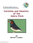 Varieties and Genetic of Zebra Finches  A genetics book made VERY EASY!