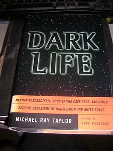 Dark Life : Martian Nanobacteria, Rock-Eating Cave Bugs, and Other Extreme... - Picture 1 of 2