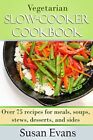 Vegetarian Slow Cooker Cookbook: Over 75 recipes for meals, s... by Evans, Susan