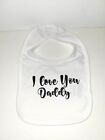 UNISEX  BABY BIBS TEXTS I LOVE YOU DADDY!