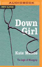Down Girl: The Logic of Misogyny - MP3 CD By Manne, Kate - GOOD