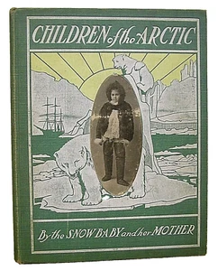 Children of the Arctic by The Snow Baby and Her Mother 1903 Hardcover First Ed. - Picture 1 of 1