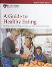 A Guide to Healthy Eating: Strategies, tips, and recipes to help you make be...
