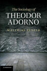 The Sociology of Theodor Adorno by Matthias Benzer