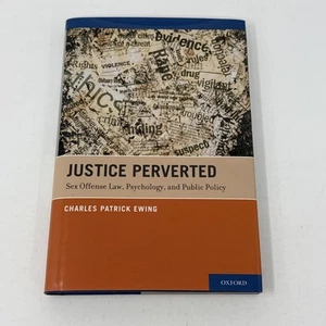Justice Perverted : Sex Offense Law, Psychology & Public Policy by Charles Ewing - Imagen 1 de 8