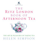 The London Ritz Book of Afternoon Tea: The Art and Pleasures of Taking Tea, Hele