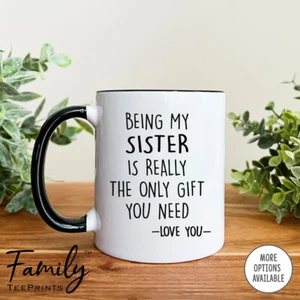 Meine Schwester zu sein ist wirklich das einzige Geschenk, das du brauchst - lustige Schwester Tasse - Schwester Geschenk - Bild 1 von 5