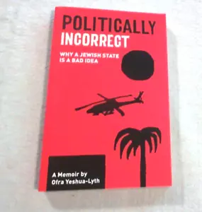 Politically Incorrect: Why a Jewish State Is a Bad Idea by Ofra Yeshua-Lyth (Eng - Picture 1 of 2