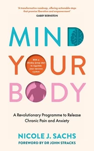 Mind Your Body: Ein revolutionäres Programm zur Linderung chronischer Schmerzen und Ängste von - Bild 1 von 1