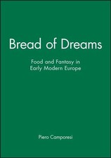 Bread of Dreams : Food and Fantasy in Early Modern Europe, Paperback by Campo...