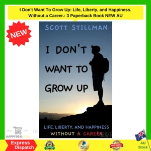 I Don't Want To Grow Up: Life, Liberty, and Happiness. Without a Career: 3 NEW - Picture 1 of 3