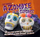 A Zombie Ate My Cupcake!: 25 deliciously weird cupcake recip... by Vanilli, Lily