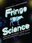 Fringe Science: Parallel Universes, White Tulips, and Mad Scientists by Kevin R.