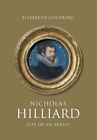 Nicholas Hilliard: Life of an Artist by Elizabeth Goldring: New