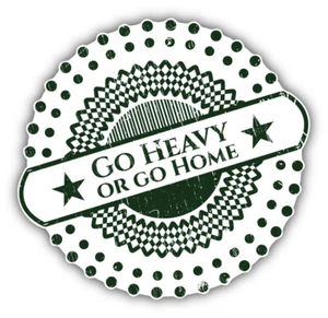 Adesivo decalcomania paraurti auto slogan Go Heavy Or Go Home - "TG." - Foto 1 di 1